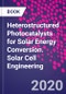 Heterostructured Photocatalysts for Solar Energy Conversion. Solar Cell Engineering - Product Image