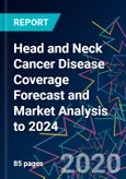 Head and Neck Cancer Disease Coverage Forecast and Market Analysis to 2024- Product Image