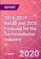 2018-2019 Recap and 2020 Forecast for the Semiconductor Industry - Product Thumbnail Image