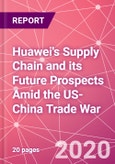 Huawei's Supply Chain and its Future Prospects Amid the US-China Trade War- Product Image