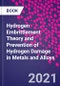 Hydrogen Embrittlement Theory and Prevention of Hydrogen Damage in Metals and Alloys - Product Image