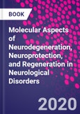 Molecular Aspects of Neurodegeneration, Neuroprotection, and Regeneration in Neurological Disorders- Product Image