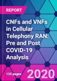 CNFs and VNFs in Cellular Telephony RAN: Pre and Post COVID-19 Analysis- Product Image