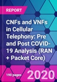 CNFs and VNFs in Cellular Telephony: Pre and Post COVID-19 Analysis (RAN + Packet Core)- Product Image