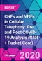 CNFs and VNFs in Cellular Telephony: Pre and Post COVID-19 Analysis (RAN + Packet Core) - Product Thumbnail Image