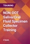 NON-DOT Saliva/Oral Fluid Specimen Collector Training - Product Image