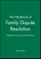 The Handbook of Family Dispute Resolution. Mediation Theory and Practice. Edition No. 1 - Product Thumbnail Image
