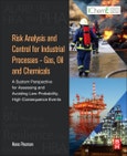 Risk Analysis and Control for Industrial Processes - Gas, Oil and Chemicals. A System Perspective for Assessing and Avoiding Low-Probability, High-Consequence Events- Product Image