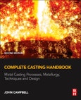 Complete Casting Handbook. Metal Casting Processes, Metallurgy, Techniques and Design. Edition No. 2- Product Image
